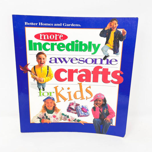 "More Incredibly Awesome Crafts for Kids" by Better Homes and Gardens